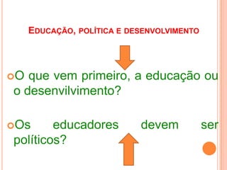 Políticavem de polis – grego= cidade e cidadania.“O homemisoladoou é um deusouumabesta”, diziaAristóteles.“...seriadesejávelqueosprofessores, enquantoresponsáveispelaherança cultural de suasociedade, tivessemcondições de plenaconscietização do processosociopolítico de quesão, a um tempo, sujeito e objeto” (Toscano, Moema, p. 123).