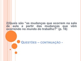 QUESTÕES – continuação -3)a)O que quer significar a frase “profissões de nível superior, com foco no mercado, eram rigorosamente delimitadas, para o que concorriam as corporações, por meio da  regulamentação das atividades profissionais”?