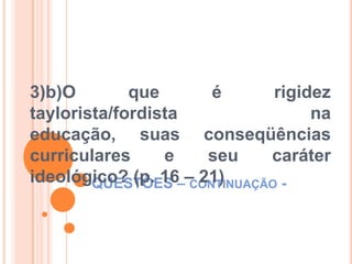 QUESTÕES – continuação -4)Qual a contradição entre a flexibilização de conteúdos e a falta de investimentos num País que renunciou a sua soberania? (p. 20 – 23)