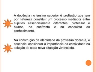 Configuração da docência como um campo de conhecimentos específicos: conteúdo das diversas áreas do saber e do ensino (campo das ciências humanas e naturais, da cultura e das artes);