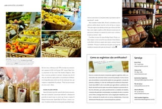 01 ARMAZÉM GOURMET




                                                                                                                                                                                                             tóxicos e conservantes. A consequência disso é que estamos cada vez
                                                                                                                                                                                                             mais doentes”, ressalta.
                                                                                                                                                                                                                Para a jornalista Carolina Salles, 38 anos, os benefícios ao meio
                                                                                                                                                                                                             ambiente também falaram mais alto na hora de fazer as compras.
                                                                                                                                                                                                             “Não quero ingerir essas substâncias tóxicas que só fazem mal. Além
                                                                                                                                                                                                             disso, comer orgânico significa escolher alimentos sazonais (que são
                                                                                                                                                                                                             mais frescos) cultivados em esquema de comércio justo e próximos
                                                                                                                                                                                                             de quem os consome”, relata.
                                                                                                                                                                                                                O produtor executivo de cinema Rodrigo Furuta, 28 anos, cos-
                                                                                                                                                                                                             tuma comprar os itens em uma feira especializada no bairro Paraíso,




                                                                                                                                                                                                                                                                                    foto ISMAR INGBER
                                                                                                                                                                                                             em São Paulo. Na lista de compras estão tomates, cenouras, banana
                                                                                                                                                                                                             e abobrinha. “A banana é o produto que mais gosto, pois as que são
                                                                                                                                                                                                             vendidas em supermercado quase não têm gosto”, analisa. d
                                                                                          fotos TADEU BRUNELLI




 nesta página, legumes e verduras à venda no quintal dos orgânicos:
                                                                                                                                                                                                                   Como os orgânicos são certificados?                                                  Serviço
 há uma extensa variedade de opções. na página ao lado (acima),
 a certificação que assegura a qualidade dos itens vendidos e consumidos
                                                                                                                                                                                                                                                                                                        Anna Prem
 no estabelecimento e, embaixo, muitos dos produtos comercializados
 no sítio do moinho são feitos com matéria-prima colhida no local                                                                                                                                                                                                                                       Tel. 11 3208-7552
                                                                                                                                                                                                                                                                                                        www.annaprem.com.br
                                                                                                                 Há cinco anos, a diferença era de 70% em relação aos convencio-
                                                                                                                 nais, enquanto em 2011 era de apenas 30%”, aponta Felipe Guer-                                                                                                                         Chácara Itaí
                                                                                                                 ra, proprietário da loja virtual Vida Saudável Orgânicos. Além                                                                                                                         Tel. 3842-0782
                                                                                                                                                                                                                                                                                                        www.chacaraitai.com
                                                                                                                 disso, o processo produtivo é artesanal e demanda mais mão de                                  Para ter a certeza de estarem comprando orgânicos legítimos, chefs e co-
                                                                                                                 obra, que ainda deve seguir padrões e recomendações do Ministé-                                merciantes não costumam visitar os locais de produção. O único recurso                  Quintal dos Orgânicos
                                                                                                                 rio da Agricultura para receber um selo de certificação sério, que                             que consumidores e comerciantes podem ter para garantir a compra de                     www.quintaldosorganicos.com.br
                                                                                                                 comprove a originalidade da produção. “Todo esse processo gera                                 produtos confiáveis é o Selo de Certificação do Instituto de Desenvolvi-
                                                                                                                                                                                                                                                                                                        Pão de Açúcar
                                                                                                                 um custo a mais”, afirma.                                                                      mento Rural (IBD). O selo é concedido para agricultores e produtores do
                                                                                                                                                                                                                                                                                                        www.paodeacucar.com.br
                                                                                                                                                                                                                Brasil e da América do Sul após uma extensa inspeção no processo de cul-
                                                                                                                    palavra de quem consome                                                                     tivo dos alimentos, que avalia periodicamente as condições de trabalho,                 Sítio do Moinho
                                                                                                                    Apesar dos preços mais altos, quem decidiu investir nestes pro-                             a ausência de pesticidas nas plantações, as condições do solo e a maneira               Tel. 24 2291-9150
                                                                                                                                                                                       foto TADEU BRUNELLI




                                                                                                                                                                                                                                                                                                        www.sitiodomoinho.com
                                                                                                                 dutos não se arrepende. A preservação ambiental e a eliminação de                              como é feita a entrega destes itens. Com as legislações trabalhista, sani-
                                                                           foto ISMAR INGBER




                                                                                                                 pesticidas no plantio foram os motivos que levaram a analista de                               tária e ambiental, de acordo com as normas estabelecidas, o local está                  Vida Saudável Orgânicos
                                                                                                                 Relações Internacionais, Agatha Rahal, de 24 anos, a iniciar o con-                            oficialmente liberado para a comercialização dos produtos.                              www.vidasaudavelorganicos.com.br
                                                                                                                 sumo. “A indústria de alimentos usa uma grande quantidade de agro-
 