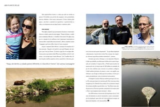 IPLANETA ÁGUA01
Mas surpreendente mesmo é a calma que pode ser sentida no
passeio. Os barulhos que provém das marginais e das proximidades
parecem abafados e bem menos estressantes. O barco desliza pelas
águas e, não fosse o inusitado da experiência, é possível fechar os
olhos e se transportar para um lugar bonito e realmente calmo.
por dentro
Para alguns arquitetos que participaram do passeio, é interessante
observar a cidade a partir de outro ângulo. “Daqui de dentro, a cidade
parece totalmente diferente, e o barulho é bem menor. De alguns anos
pra cá, a situação do rio melhorou, mas é importante conscientizar as
pessoas sobre o papel delas nessa iniciativa”, afirma a arquiteta Larissa
Campagner, que levou a filha, Luíza, de 4 anos, ao passeio.
Já para o arquiteto Julio Olivieri, a sensação de estranheza foi a
mais marcante. “Quando você anda de carro pela Marginal, não ima-
gina o que é isso por dentro... Já coletei a água do rio em alguns dife-
rentes pontos, para ajudar minha filha em um trabalho escolar. E, real-
mente, a cor da água aqui é muito diferente”, diz. A mulher dele, Al-
zira Gonçalo, também arquiteta, achou a experiência “educativa, pito-
ACIMA, À ESQUERDA, O FOTÓGRAFO CRISTIANO MASCARO E MARCIO MAZZA; À
DIREITA, O EMPRESÁRIO MAURÍCIO COHAB. NA PÁGINA AO LADO, A ARQUITETA LARISSA
CAMPAGNER COM A FILHA LUIZA; ABAIXO, CAPIVARA QUE VIVE NAS MARGENS DO RIO
resca, mas um tanto quanto deprimente”. “Já que faltam legislação
e planejamento, é preciso haver união. Para começar, nós, arquite-
tos, devemos especificar produtos sustentáveis”, comenta.
Iniciativa que merece destaque é a do empresário Maurício
Cohab, que trabalha com fabricação de fibra de lã a partir de gar-
rafas pet recicladas. A empresa dele, a Trisoft (patrocinadora do
passeio pelo rio), já retirou mais de 300 milhões de unidades de
pet do meio ambiente para converter em produtos ecológicos.
Cohab também participou do passeio e conta, com orgulho, que
eliminou o uso de água na fabricação dos produtos. A lã de pet é
usada, principalmente, como revestimento termoacústico.
O fotógrafo Cristiano Mascaro também participou do even-
to. Ele conta que sempre teve interesse pelo Tietê, mas nunca tinha
navegado por ele. Munido de sua câmera, fez os primeiros cliques
de um futuro trabalho especial sobre o rio. “São Paulo é uma cida-
de que provoca. É preciso aprender a interpretá-la. E sempre achei
o Tietê e suas marginais muito marcantes”, afirma.
Em 2018 termina a terceira fase de despoluição do rio. Com
mais investimentos na rede de saneamento e maior conscientiza-
ção da população, quem sabe até lá não poderemos navegar em
águas mais límpidas, e até com peixinhos...
“Daqui de dentro, a cidade parece diferente, e o barulho é menor”, diz Larissa Campagner
d
 