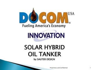 SOLAR HYBRID  OIL TANKER                                           by SAUTER DESIGN Proprietary and Confidential 1 