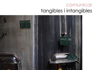 comunicar
tangibles i intangibles
 