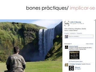 bones pràctiques/ implicar-se
 