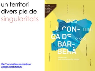un territori
divers ple de
singularitats




http://www.behance.net/gallery/
Catalan-wines/4299047
 