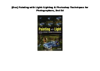 [Doc] Painting with Light: Lighting & Photoshop Techniques for
Photographers, 2nd Ed
 