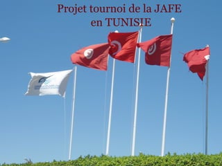 SAFE en Tunisie
 Projet tournoi de la JAFE
        en TUNISIE
           1




                             01/22/13
 