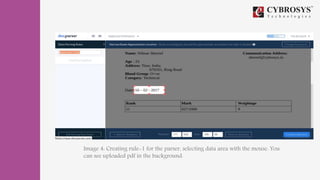 Image 4: Creating rule-1 for the parser, selecting data area with the mouse. You
can see uploaded pdf in the background.
 