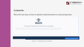 2) Upload File:
This is the next step, we have to upload a model document to create parsing rules.
Image 3: Uploading Documents
 