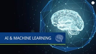 AI & MACHINE LEARNING
 