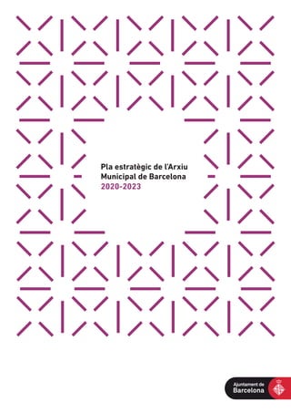 Pla estratègic de l’Arxiu
Municipal de Barcelona
2020-2023
 