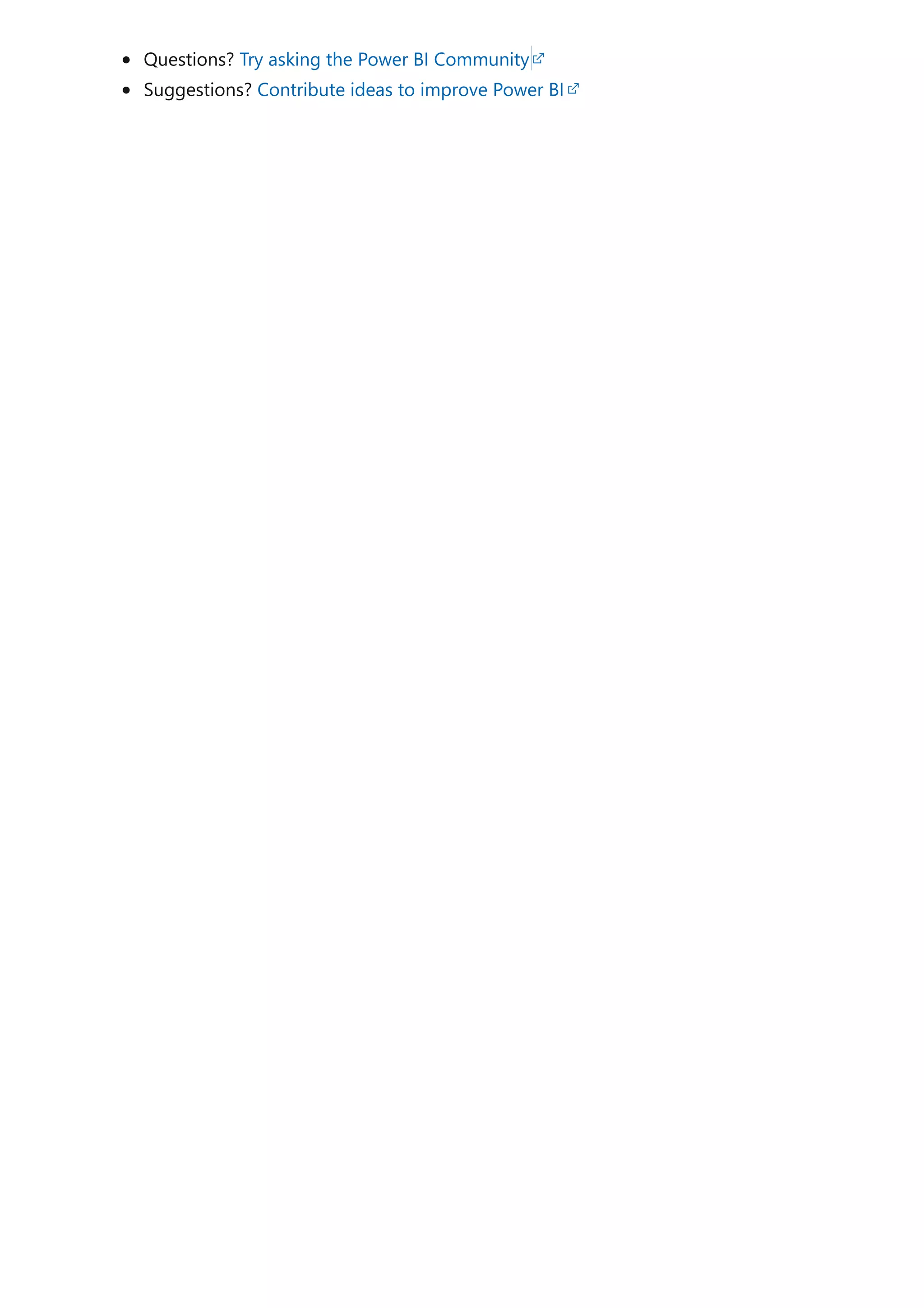 Questions? Try asking the Power BI Community
Suggestions? Contribute ideas to improve Power BI
 