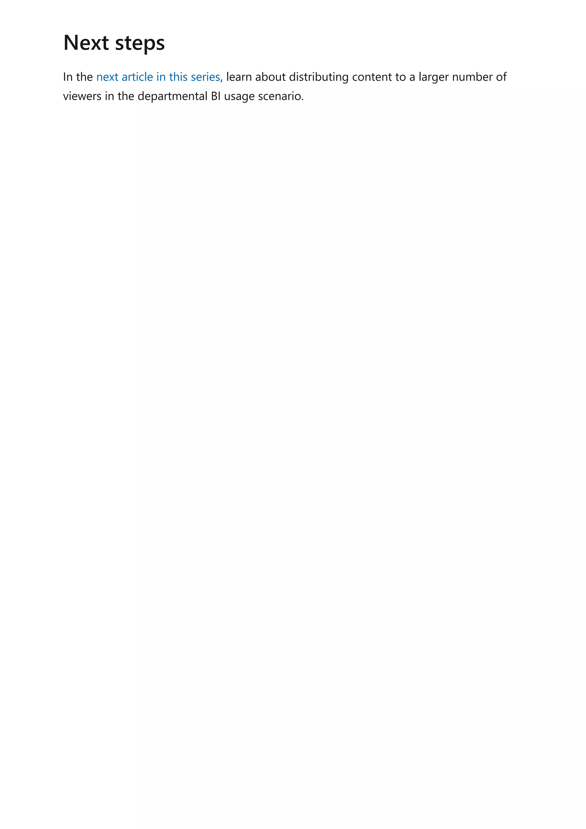 In the next article in this series, learn about distributing content to a larger number of
viewers in the departmental BI usage scenario.
Next steps
 