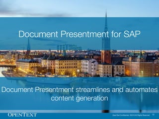 OpenText Confidential. ©2016 All Rights Reserved. 13
Document Presentment streamlines and automates
content generation
Doc...