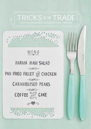 TRICKS OF THE TRADEExperiment with partial die cutting on this lovely, fresh menu
 