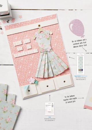 Die cut balloons and a
sentiment with Xcut
Adhesive Glitter Card
Tie the balloons
together with lengths
of natural jute
Papermania Papier Patch
Deco Sheets Pink Rose
(PMA 169326) RRP £2
Xcut
Small Palm Punch Petal
(XCU 2616O8) RRP £3
Papermania Papier Patch
 