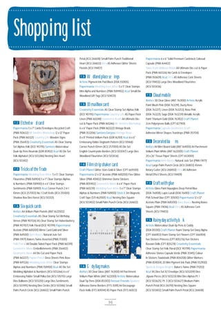 96
Shopping list
P.22 Etchedwoodcard
Papermania 5 x 7" Cards/Envelopes Recycled Craft
(PMA 15O632) Mr Smith’s Workshop 12 x 12" Paper
Pack (PMA 16O321) Country Life Wooden Signs
(PMA 356453) Creativity Essentials A5 Clear Stamp
Set Alphas Folk (DCE 9O7115) Santoro Watercolour
Dual-tip Pens Neutrals (GOR 8511O2) Xcut A5 Die Set
Folk Alphabet (XCU 5O3286) Nesting Dies Heart
(XCU 5O3412)
P.24 TricksoftheTrade
Papermania Wedding Ever After 5 x 5" Clear Stamps
Flourishes (PMA 1589O4) 5 x 7" Clear Stamps Alphas
& Numbers (PMA 1589OO) 6 x 6" Clear Stamps
Sentiments (PMA 1589O1) Xcut Corner Punch 2 in 1
1Omm (XCU 257OO3) No. 1 Craft Knife (XCU 2551OO)
Shadow Box Dies Forest (XCU 5O3121)
P.26 Sixquickcards
Anita’s A4 Vellum Plain Pastels (ANT 1622OO2)
Creativity Essentials A5 Clear Stamp Set Birthday
Verses (PMA 9O7126) A5 Clear Stamp Set Haberdashery
(PMA 9O71O7) Folk Floral (DCE 9O7119) Papermania
Acetate (PMA 16812OO) Mirror Card Gold and Silver
(PMA 1645OO) Bare Basics Natural Jute Set
(PMA 174171) Bakers Twine Assorted (PMA 1713OO)
Folk Floral A4 Double Sided Paper Pack (PMA 16O319)
Geometric Mono Embellishments (PMA 3564O2)
Geometric Neon A4 Die Cut and Paper Pack
(PMA 16O237) Papier Patch Deco Sheets Pink Rose
(PMA 169326) Wedding Ever After Clear Stamps
Alphas and Numbers (PMA 1589OO) Xcut A5 Die Set
Wedding Alphabet & Numbers (XCU 5O3266) 6 x 6"
Embossing Folder Small Polka Dot (XCU 51517O) Large
Dies Balloons (XCU 5O32O1) Large Dies Sentiments
(XCU 5O3915) Nesting Dies Circles (XCU 5O3416) Small
Palm Punch Circle (XCU 2616O2) Small Palm Punch
Petal (XCU 2616O8) Small Palm Punch Traditional
Heart (XCU 2616O3) Xtra A5 Adhesive Glitter Sheets
Pastels (XCU 1744O7)
P.36 Woodlandplacesettings
Artiste Pigment Ink Pad Black (DOA 55O1O5)
Papermania Wedding Ever After 5 x 5" Clear Stamps
Mini Alpha and Numbers (PMA 15899O2) Xcut Small Die
Woodland Gift Tags (XCU 5O4O31)
P.38 3Dmailboxcard
Creativity Essentials A5 Clear Stamp Set Alphas Folk
(DCE 9O7115) Papermania Country Life A5 Paper Pack
Linen (PMA 16O248) Geometric Kraft A4 Ultimate Die-
cut & Paper Pack (PMA 16O246) Mr. Smith’s Workshop
6 x 6" Paper Pack (PMA 16O322) Vintage Brads
(PMA 3532O6) Santoro Gorjuss Vintage Rose
8 x 8" Printed Vellum Pack (GOR 1621O1) Xcut 6 x 6"
Embossing Folder Dogtooth Pattern (XCU 515168)
Corner Punch 1Omm (XCU 257OOO) A5 Die Set
English Countryside Borders (XCU 5O3O47) Large Dies
Woodland Flourishes (XCU 5O3436)
P.40 Filmstripshakercard
Craft Planet Glitter Stars Gold & Silver (CPT 66913O1)
Papermania 12 x 12" Acetate (PMA 16812OO) Fine Glitter
Silver (PMA 4O14O2) Shimmer Dome Stickers
(PMA 8O59O2) Geometric Mono 6 x 6" Paper Pack
(PMA 16O239) Wedding Ever After 5 x 7" Clear Stamps
Alphas & Numbers (PMA 1589OO) Stick it 3m Magnetic
Craft Tape (STI 4621OO1) Xcut Nesting Dies Square
(XCU 5O34O2) Small Palm Punch Circle (XCU 2616O2)
P.46 GoodyBagmakes
Anita’s 3D Clear Gloss (ANT 7631OO) A4 Parchment
Vellum Plain White (ANT 1622OO1) Artiste Watercolour
Dual Tip Pens (DOA 8513O3) Forever Friends Opulent
Adhesive Dome Borders (FFS 351111) A4 Decoupage
Pack Hello (FFS 169O44) A5 Paper Pack (FFS 16O123)
Papermania 6 x 6" Solid Premium Cardstock Colossal
Capsule (PMA 1644O2)
Tales from Willson Wood A4 Ultimate Die-cut & Paper
Pack (PMA 16O326) A6 Cards & Envelopes
(PMA 15O6O9) Xcut Xtra A5 Adhesive Cork Sheets
(XCU 1744O3) Large Dies Woodland Flourishes
(XCU 5O3436)
P.50 Cloudmobile
Anita’s 3D Clear Gloss (ANT 7631OO) Artiste Acrylic
Paint Blush Pink (DOA 763219), Dusty Rose
(DOA 763217), Linen (DOA 763253), Rose Pink
(DOA 763221), Sage (DOA 763239) Metallic Acrylic
Paint Titanium Gold (DOA 7631O2) Craft Planet
2cm Polystyrene Balls (CPT 8279O1)
Papermania Capsule Geometric Kraft
Adhesive Mirror Shapes Teardrops (PMA 3517O4)
P.52 Decoratedballoons
Anita’s A4 Mirri Board Gold (ANT 1641OO1) A4 Parchment
Vellum Plain White (ANT 1622OO1) Craft Planet
2O x 26" Tissue Paper Sheets (CPT 6531OO1)
Papermania Bare Basics Natural Jute Set (PMA 174171)
Xcut Large Palm Punch Circle (XCU 2618O3) 45mm
Rotary Cutter (XCU 26845O) Xtra A5 Adhesive
Metal Effect Sheets (XCU 1744O9)
P.54 Craftwithglue
Artiste Glass Paint Aquaglass Deep Petrol Blue
(DOA 7641O8), Lapis Lazuli (DOA 76411O) Craft Planet
PVA School Glue (CPT 3O5OO) Papermania 12 x 12"
Acetate Plain (PMA 16812OO) Bare Basics Nesting Boxes
Square (PMA 174O16) Xcut Xtra A5 Adhesive Cork
Sheets (XCU 1744O3)
P.56 Rainydayactivitybook
Artiste Watercolour Dual-tip Pens & Caddy
(DOA 85131O) Craft Planet Foam Stamp Set Daisy Alpha
(CPT 66611O3) Foam Stamp Set Flowers (CPT 66611O4)
Fun Stickers Princess (CPT 8O5276) Fun Stickers
Russian Dolls (CPT 8O5274) Creativity Essentials
Clear Stamp Set Folk Floral (DCE 9O7119) Papermania
Adhesive Stones Capsule Verde (PMA 351415) Colour
In Stickers Toadstools (PMA 8O42O8) Glitter Markers
(PMA 8511OO4) 2O Mini Pigment Ink Pads (PMA 55211OO)
Spots & Stripes Brights Baker’s Twine (PMA 1712O3)
Xcut A5 Dies Set A7 Envelope (XCU 5O32O9) Dies
Jigsaw Pieces (XCU 5O3231) Mini Dies Alphas Pt. 1
(XCU 5O3625), Pt. 3 (XCU 5O3627) Medium Palm
Punch Petal (XCU 26171O) Nesting Dies Square
(XCU 5O34O2) Small Palm Punch Petal (XCU 2616O8)
 