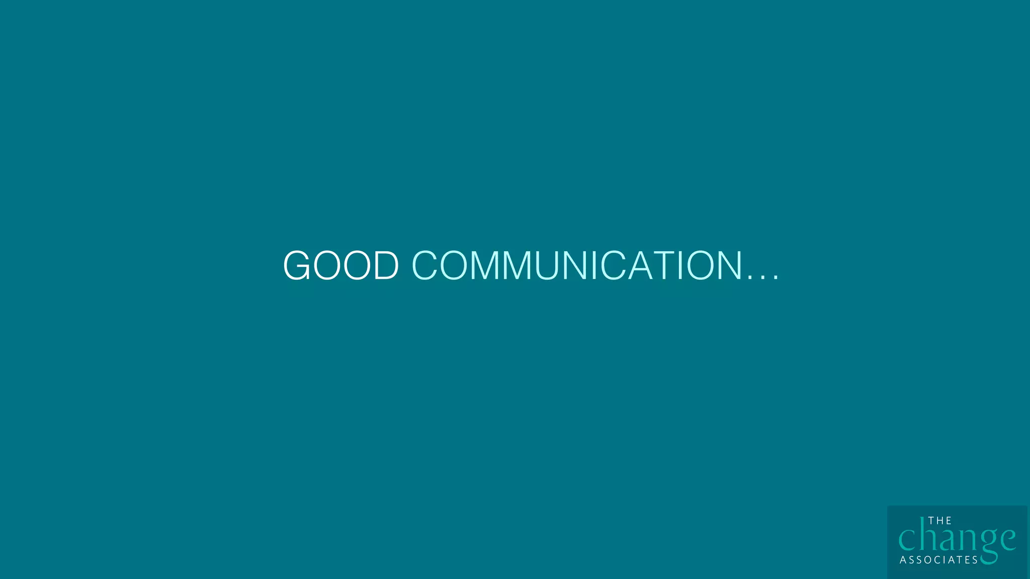 GOOD COMMUNICATION…!
 