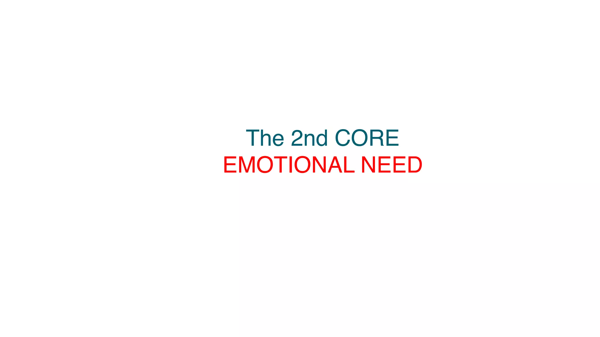 The 2nd CORE
EMOTIONAL NEED
 