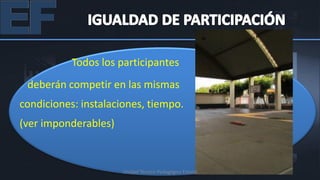 Todos los participantes
 deberán competir en las mismas
condiciones: instalaciones, tiempo.
(ver imponderables)



                      Unidad Técnico Pedagógica Estatal
 
