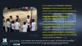 En las categorías de Preescolar, Primaria y
                            Secundaria, el docente participante podrá
                            solicitar ayuda siempre y cuando en el grupo que
                            le tocó exista un educando con necesidades
                            educativas especiales y que tenga una
                            discapacidad: intelectual, motriz y
                            sensorial(sordo-ciego), dependiendo el grado de
                            discapacidad que se tenga y que no le permita
                            por ningún motivo realizar o concluir las
                            actividades planificadas con su compañero de
                            grupo, entendiendo por ayuda, únicamente el
                            apoyo prestado para la realización de la actividad,
                            avalado por el juez Principal.
Si se requiere de la participación de un apoyo, se tendrá que mencionar
previo al inicio de la sesión en qué consistirá dicha participación
                            Unidad Técnico Pedagógica Estatal
 