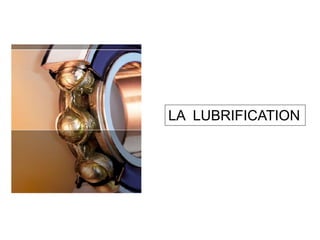 LA LUBRIFICATION
 