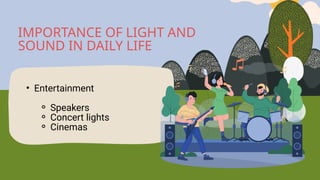 • Entertainment
⚬ Speakers
⚬ Concert lights
⚬ Cinemas
IMPORTANCE OF LIGHT AND
SOUND IN DAILY LIFE
 