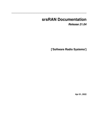 srsRAN Documentation
Release 21.04
[’Software Radio Systems’]
Apr 01, 2022
 