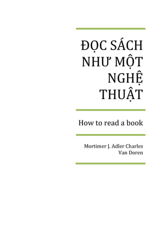 ĐỌC SÁCH
NHƯ MỘT
NGHỆ
THUẬT
How to read a book
Mortimer J. Adler Charles
Van Doren
 