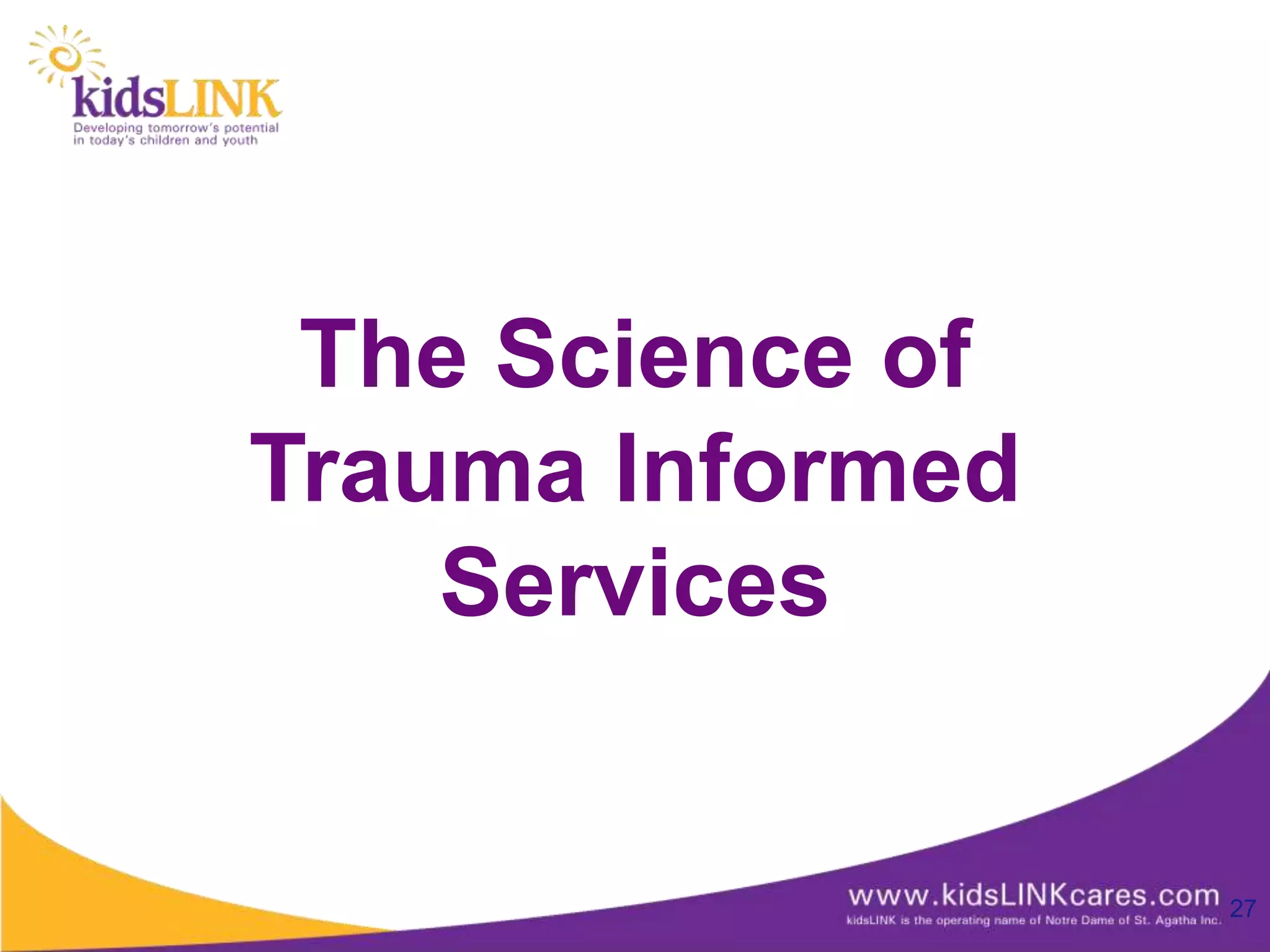 The Science of
Trauma Informed
    Services


                  27
 