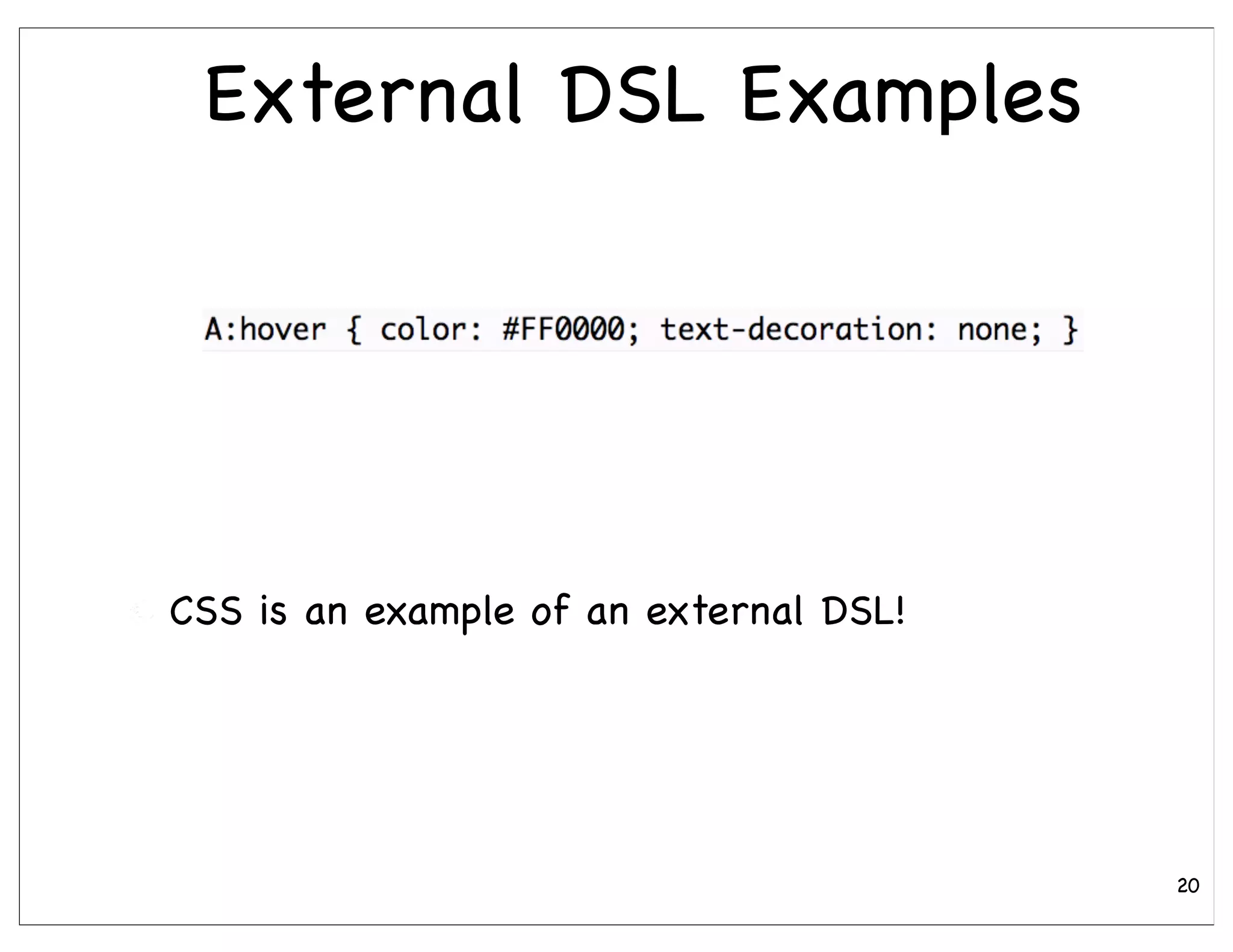External DSL Examples




CSS is an example of an external DSL!




                                        20
 
