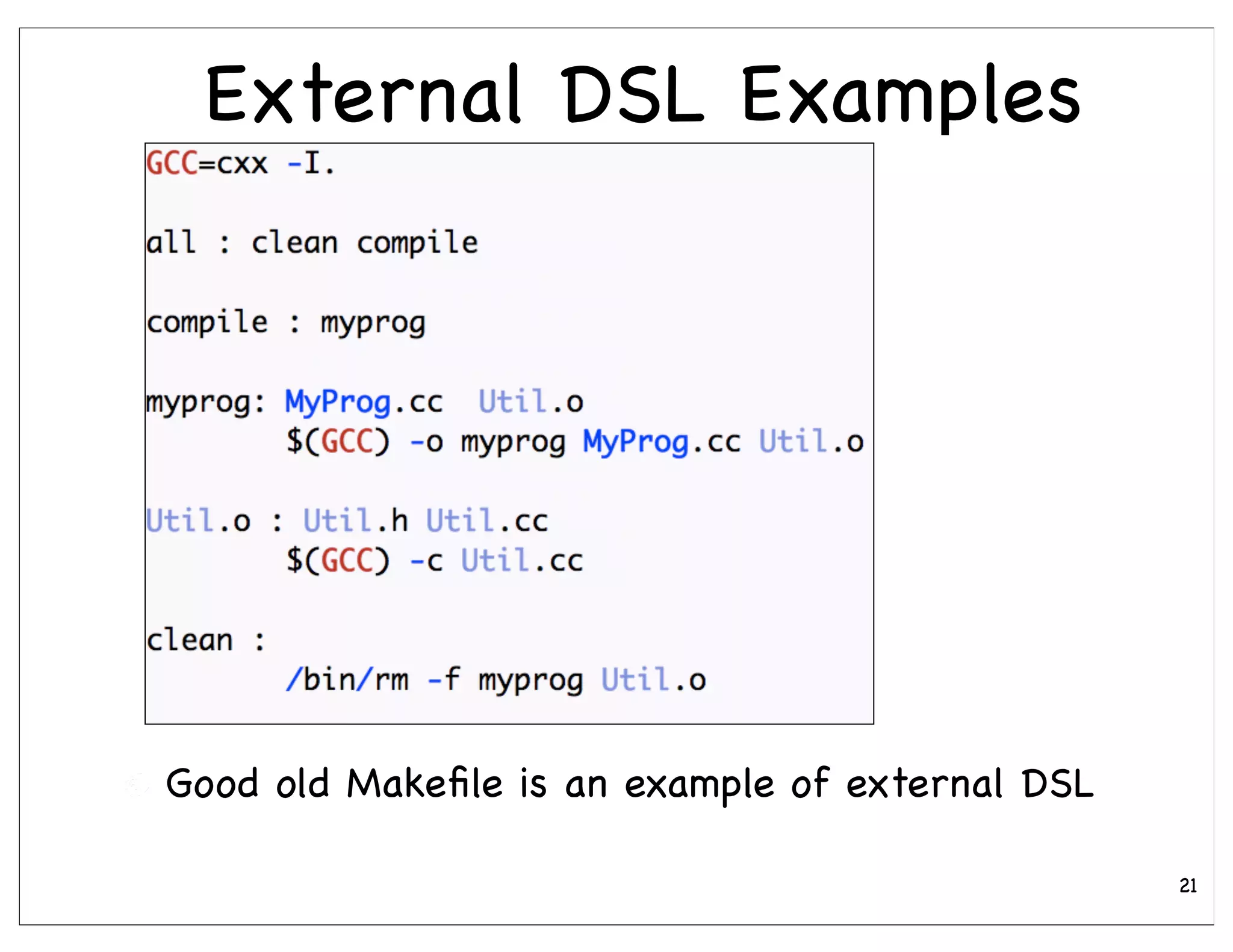 External DSL Examples




Good old Makeﬁle is an example of external DSL

                                                 21
 