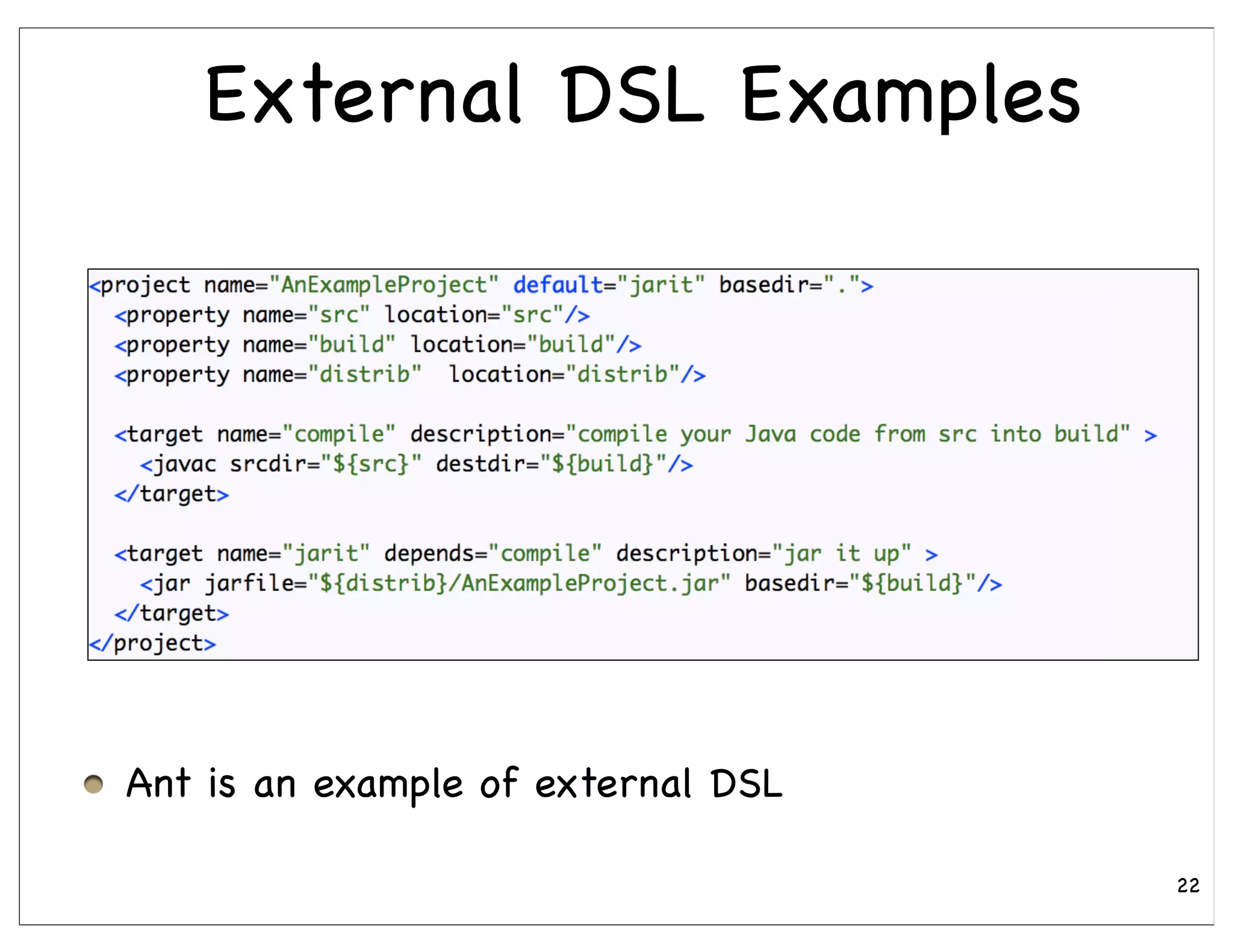 External DSL Examples




Ant is an example of external DSL

                                    22
 