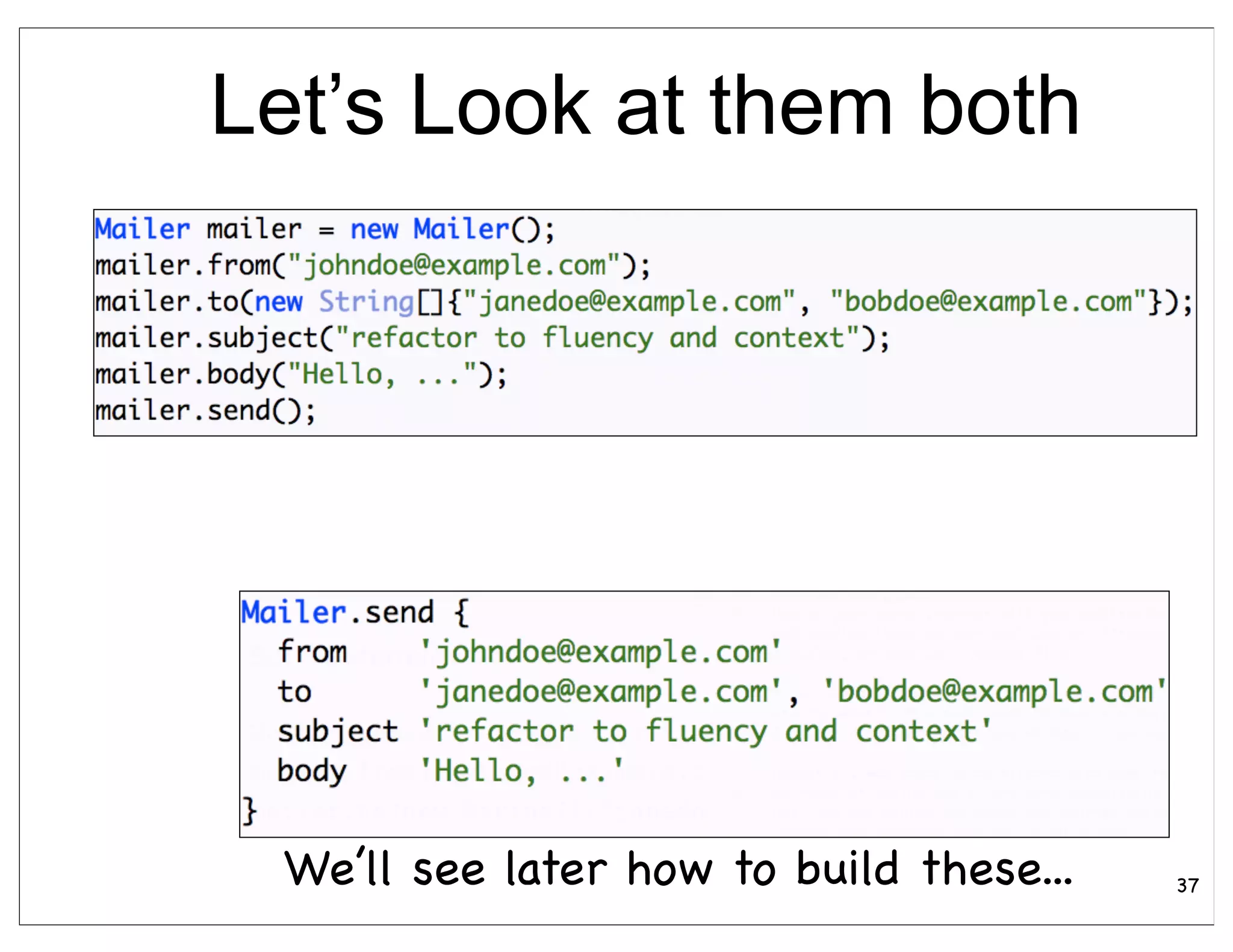 Let’s Look at them both




 We’ll see later how to build these...   37
 
