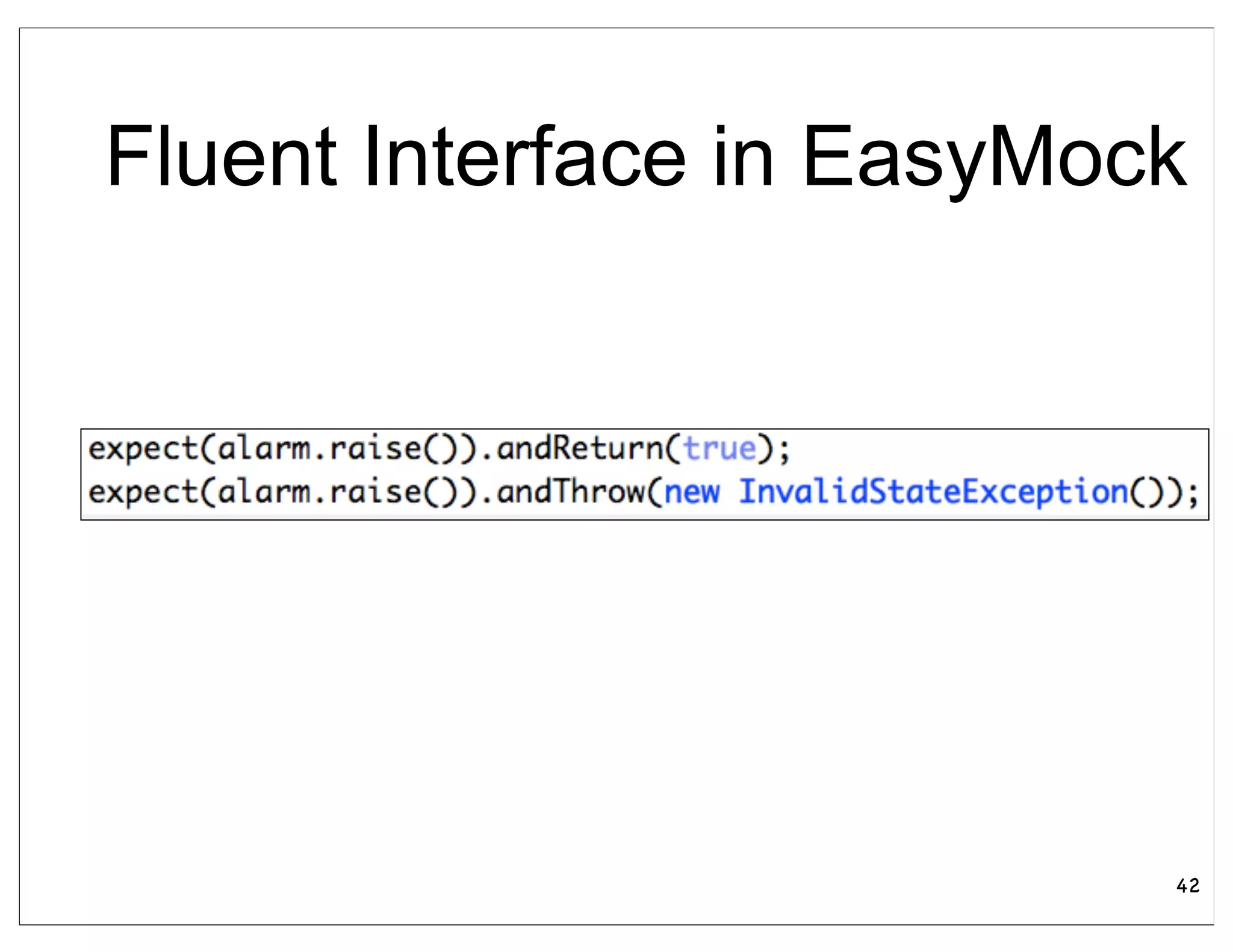 Fluent Interface in EasyMock




                           42
 