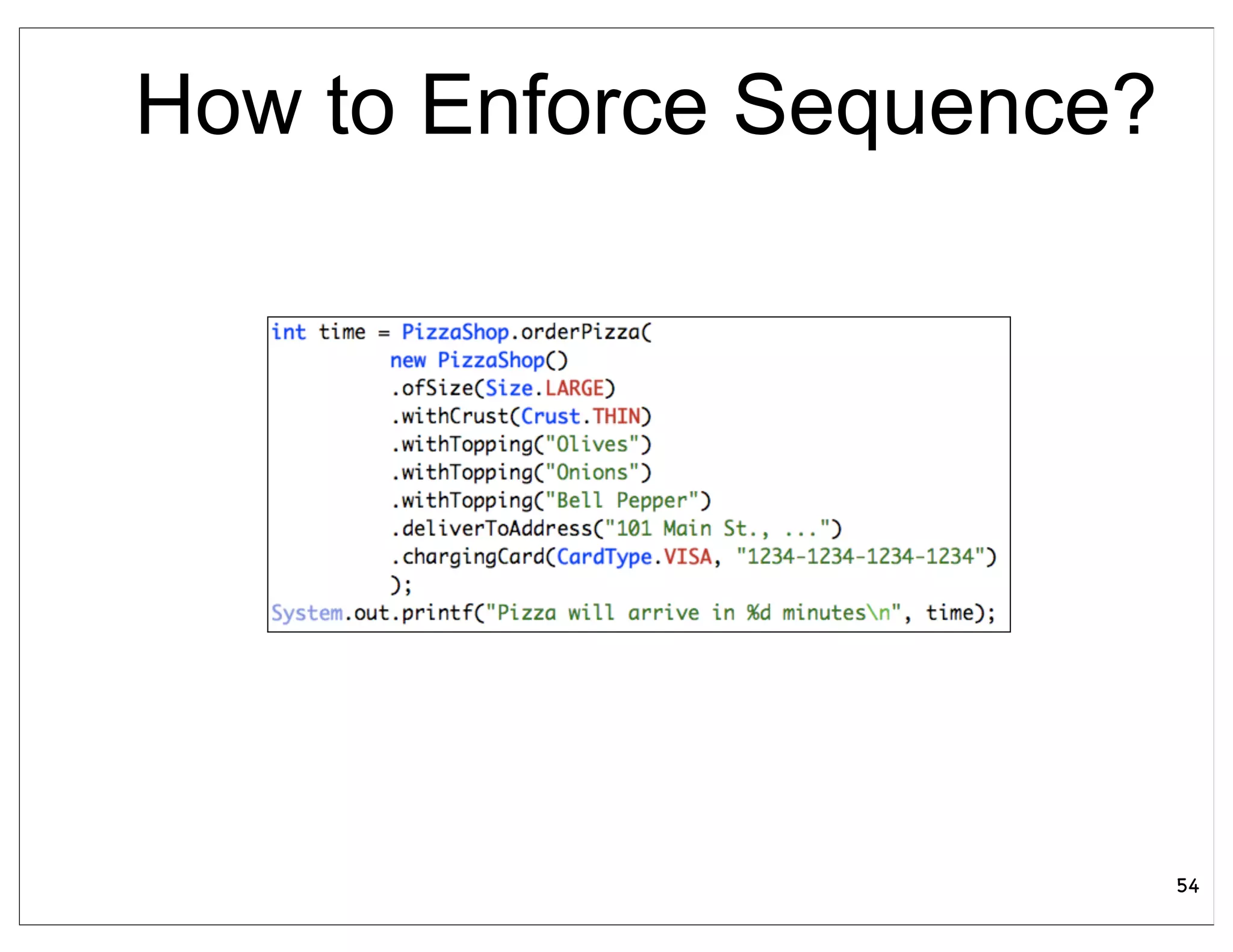 How to Enforce Sequence?




                           54
 