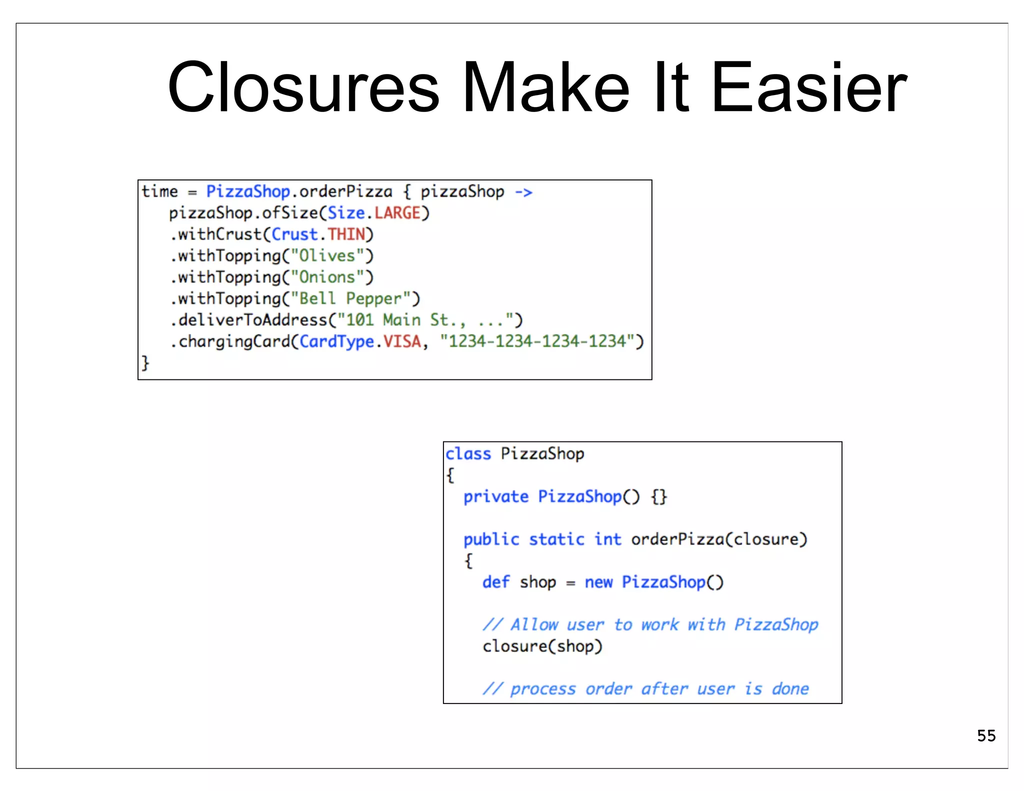 Closures Make It Easier




                          55
 