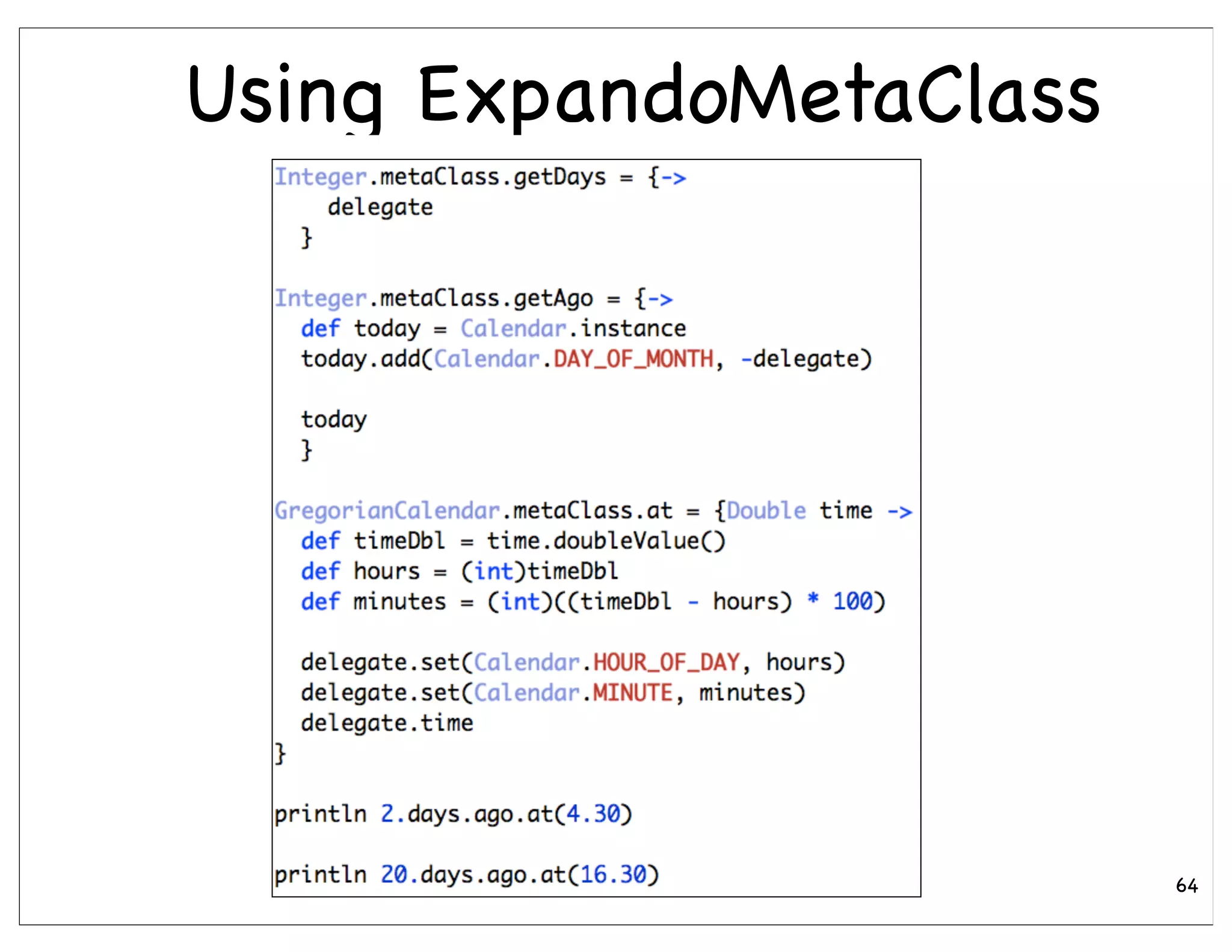 Using ExpandoMetaClass




                         64
 
