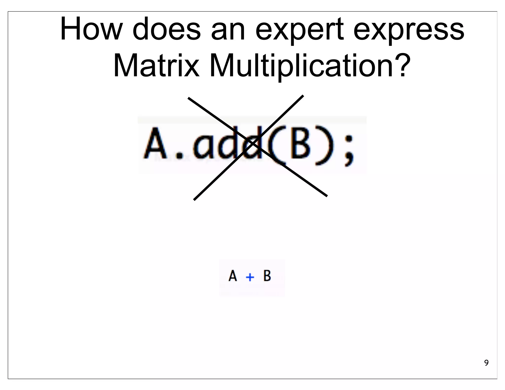 How does an expert express
   Matrix Multiplication?




                             9
 