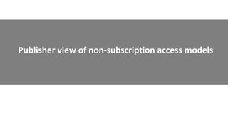 Publisher view of non-subscription access models
 