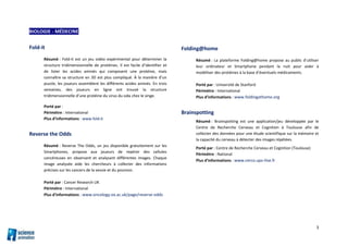 3
BIOLOGIE - MÉDECINE
Fold-it
Résumé : Fold-it est un jeu vidéo expérimental pour déterminer la
structure tridimensionnell...