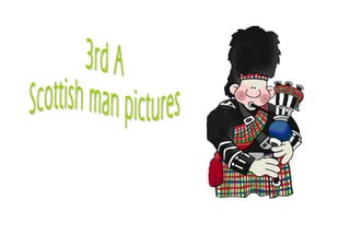 3rd A Scottish man 