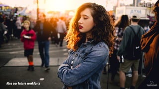 Also our future workforce
 