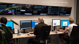 4CAST : ’remote’ monitoring
 