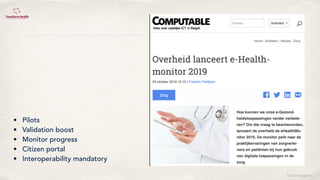 ©lucienengelen
• Pilots
• Validation boost
• Monitor progress
• Citizen portal
• Interoperability mandatory
 