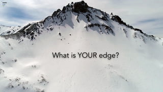 What is YOUR edge?
 