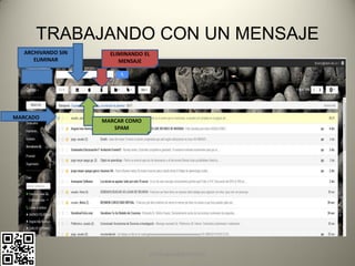 TRABAJANDO CON UN MENSAJE
  ARCHIVANDO SIN     ELIMINANDO EL
     ELIMINAR           MENSAJE




MARCADO
                   MARCAR COMO
                      SPAM




                                 pachoagua@gmail.com
 