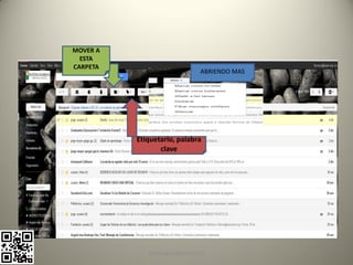 MOVER A
  ESTA
CARPETA
                              ABRIENDO MAS




          Etiquetarlo, palabra
                 clave




             pachoagua@gmail.com
 