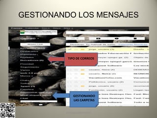 GESTIONANDO LOS MENSAJES




          TIPO DE CORREOS




              GESTIONANDO
              LAS CARPETAS


         pachoagua@gmail.com
 